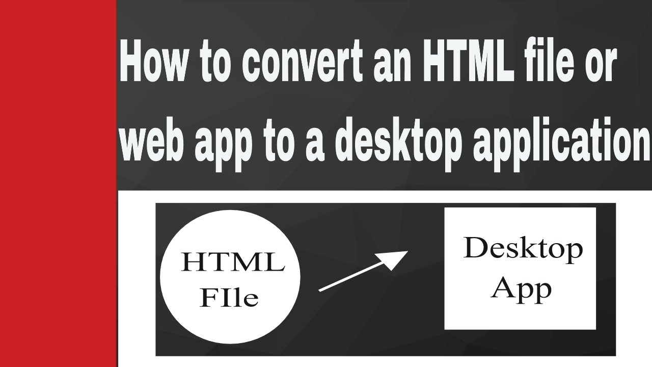 How to convert an HTML file to a Desktop Application