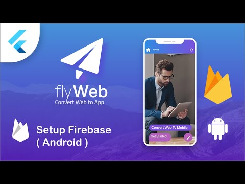 Fly Web – Integrate Firebase to your Android App – Flutter Web to App